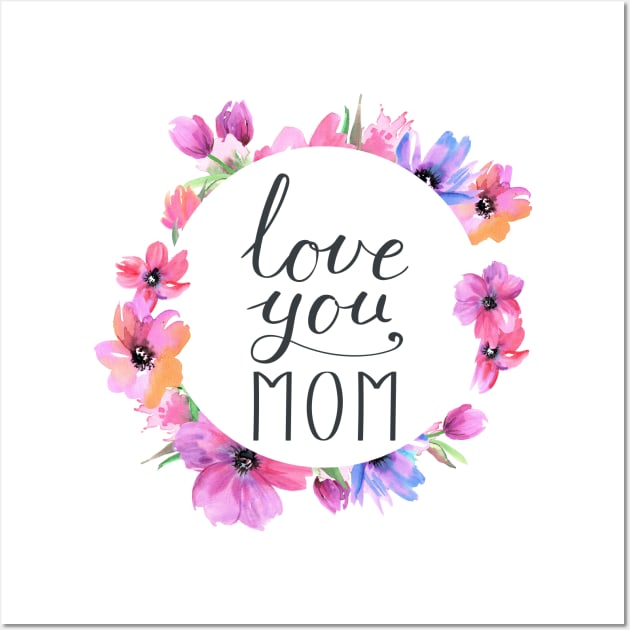 Love you mom Wall Art by FreeSoulLab